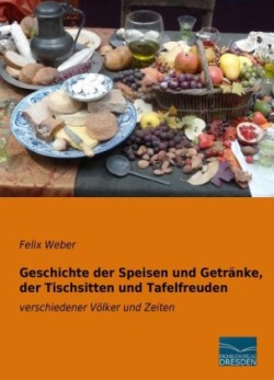 Geschichte der Speisen und Getränke, der Tischsitten und Tafelfreuden