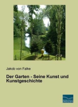 Der Garten - Seine Kunst und Kunstgeschichte