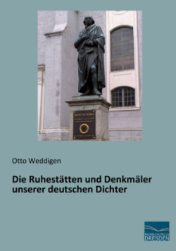 Die Ruhestätten und Denkmäler unserer deutschen Dichter
