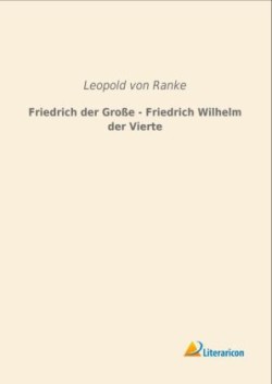 Friedrich der Große - Friedrich Wilhelm der Vierte