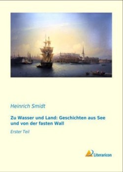 Zu Wasser und Land: Geschichten aus See und von der fasten Wall