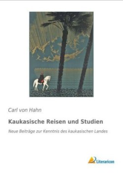 Kaukasische Reisen und Studien