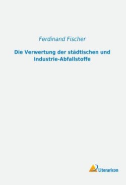 Die Verwertung der städtischen und Industrie-Abfallstoffe