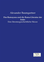 Ramayana und die Rama-Literatur der Inder Eine literaturgeschichtliche Skizze