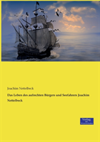 Leben des aufrechten Bürgers und Seefahrers Joachim Nettelbeck