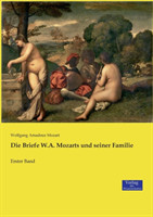 Briefe W.A. Mozarts und seiner Familie Erster Band