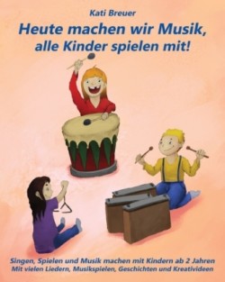 Heute machen wir Musik, alle Kinder spielen mit!