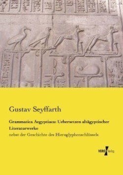 Grammatica Aegyptiaca Uebersetzen altagyptischer Literaturwerke: nebst der Geschichte des Hieroglyphenschlussels