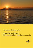 Homerische Rätsel Die homerischen Epitheta ornantia