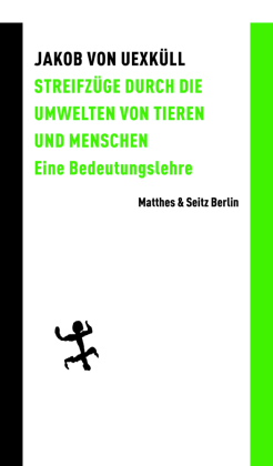 Streifzüge durch die Umwelten von Tieren und Menschen