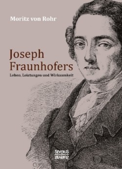 Joseph Fraunhofers Leben, Leistungen und Wirksamkeit