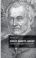 Ernst Moritz Arndt. Biographie.