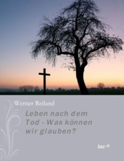 Leben Nach Dem Tod - Was Konnen Wir Glauben?
