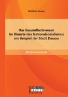 Gesundheitswesen im Dienste des Nationalsozialismus am Beispiel der Stadt Dessau
