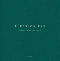 William Eggleston: Election Eve