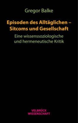 Episoden des Alltäglichen - Sitcoms und Gesellschaft