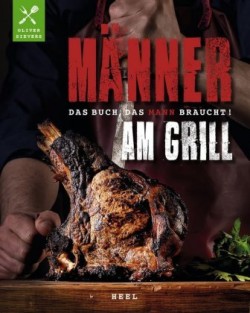 Männer am Grill - Das Buch, das Mann braucht!, m. 1 Beilage