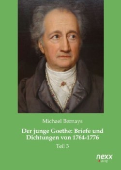 Der junge Goethe: Briefe und Dichtungen von 1764-1776