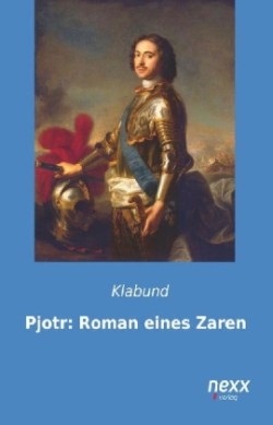 Pjotr: Roman eines Zaren