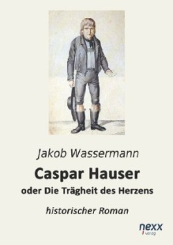 Caspar Hauser oder Die Trägheit des Herzens