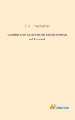 Grundriss einer Geschichte der Botanik in Bezug auf Russland