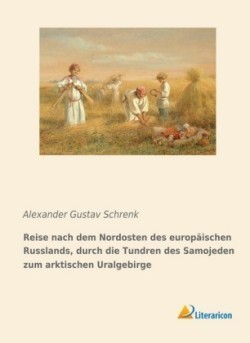 Reise nach dem Nordosten des europäischen Russlands, durch die Tundren des Samojeden zum arktischen Uralgebirge