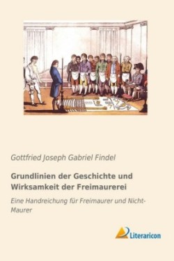 Grundlinien der Geschichte und Wirksamkeit der Freimaurerei