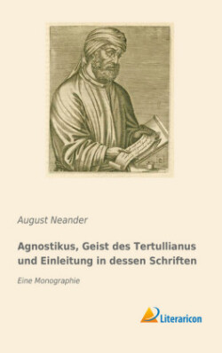 Agnostikus, Geist des Tertullianus und Einleitung in dessen Schriften