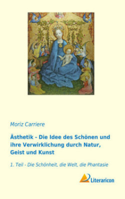 Ästhetik - Die Idee des Schönen und ihre Verwirklichung durch Natur, Geist und Kunst