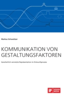 Kommunikation von Gestaltungsfaktoren. Ganzheitlich vernetzte Repräsentation im Entwurfsprozess