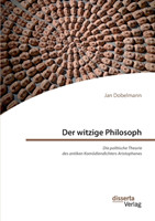 witzige Philosoph. Die politische Theorie des antiken Komödiendichters Aristophanes