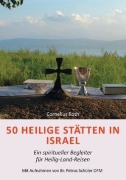 50 Heilige Stätten in Israel - Ein spiritueller Begleiter für Heilig-Land-Reisen