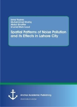 Spatial Patterns of Noise Pollution and its Effects in Lahore City