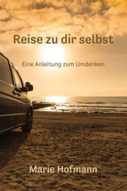 Reise zu dir selbst - Eine Anleitung zum Umdenken