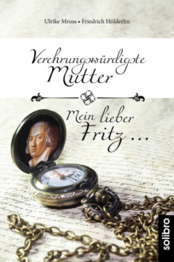 Verehrungswürdigste Mutter -  Mein lieber Fritz ...