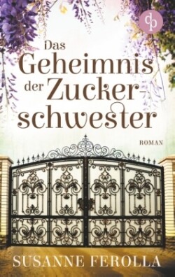 Das Geheimnis der Zuckerschwester (Familiengeheimnis, Roman)