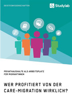 Wer profitiert von der Care-Migration wirklich? Privathaushalte als Arbeitsplatz für Migrantinnen