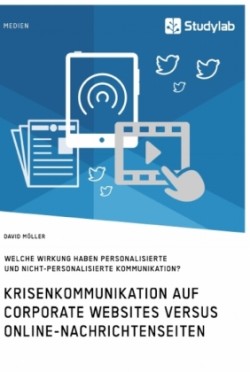 Krisenkommunikation auf Corporate Websites versus Online-Nachrichtenseiten. Welche Wirkung haben personalisierte und nicht-personalisierte Kommunikation?