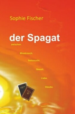 Der Spagat zwischen Missbrauch, Sehnsucht, Gewalt, Liebe, Glaube