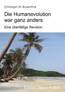 Die Humanevolution war ganz anders