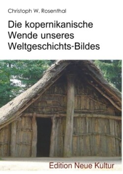 Die kopernikanische Wende unseres Weltgeschichts-Bildes