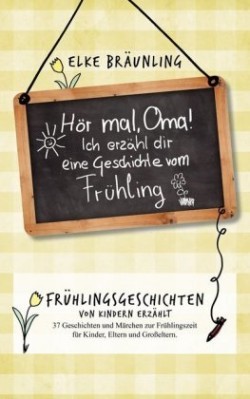 Hör mal, Oma! Ich erzähl dir eine Geschichte vom Frühling