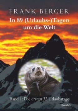 In 89 (Urlaubs-)Tagen um die Welt. Band 1: Die ersten 32 Urlaubstage