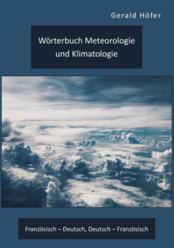 Wörterbuch Meteorologie und Klimatologie. Französisch - Deutsch, Deutsch - Französisch