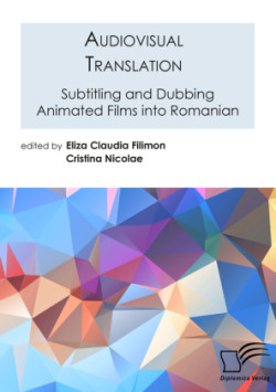 Audiovisual Translation. Subtitling and Dubbing Animated Films into Romanian