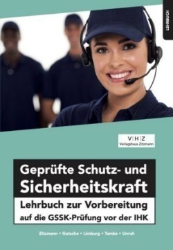 Geprüfte Schutz- und Sicherheitskraft Lehrbuch zur Vorbereitung auf die GSSK-Prüfung vor der IHK