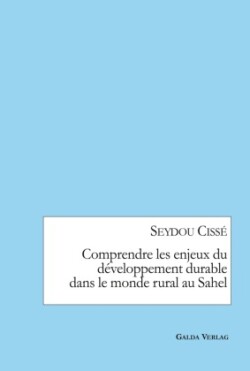 Comprendre les enjeux du développement durable dans le monde rural au Sahel