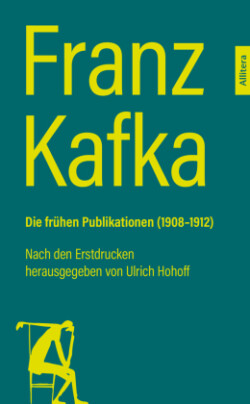 Franz Kafka. Die frühen Publikationen (1908-1912)