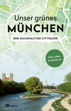 Unser grünes München - Der nachhaltige Cityguide