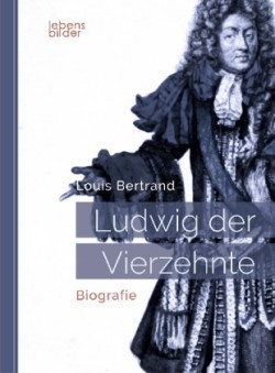 Ludwig XIV. / Louis XIV. / Ludwig der Vierzehnte - Der Sonnenkönig